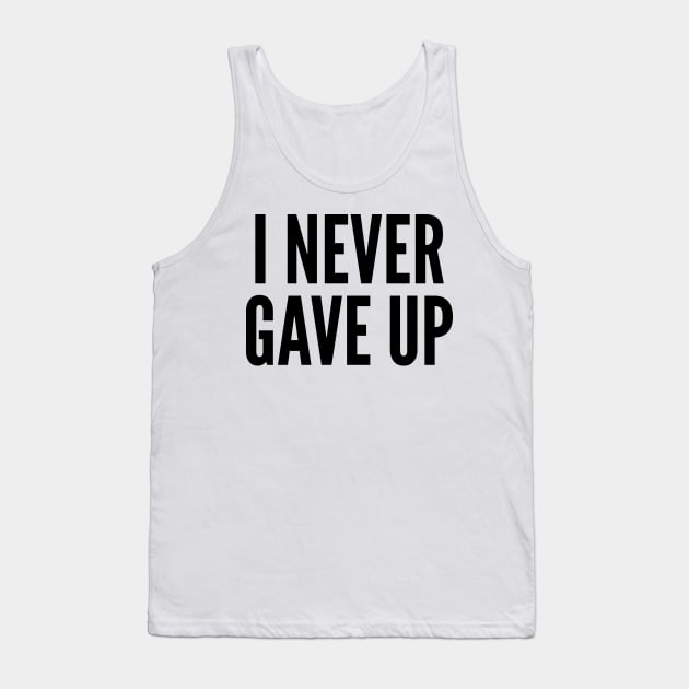 I Never Gave Up Tank Top by AustralianMate